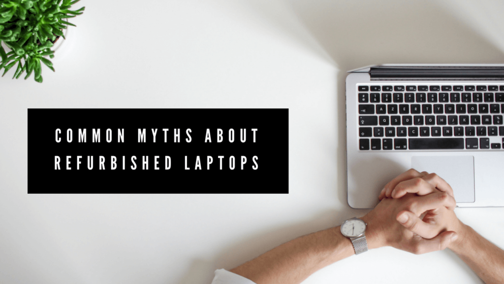 Common Myths About Refurbished Laptops